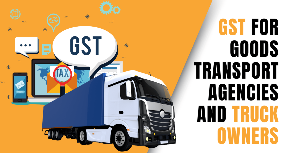 GST for Goods Transport Agencies and Truck Owners