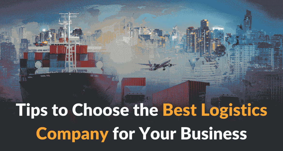 Tips to Choose the Best Logistics Company for Your Business