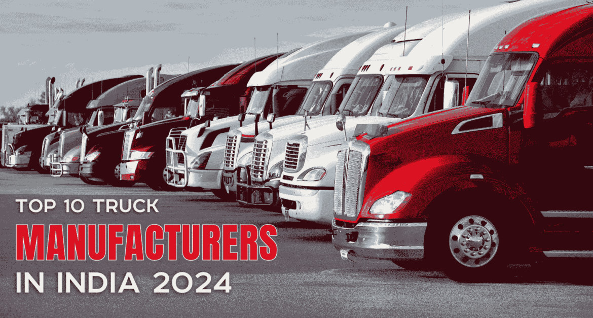 Top 10 Truck Manufacturers in India 2024